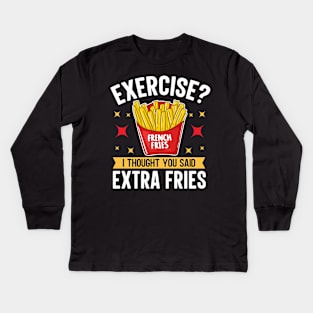 Exercise I thought You Said Extra Fries Kids Long Sleeve T-Shirt